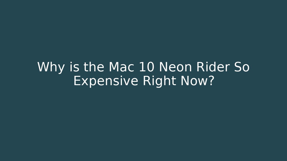 Why is the Mac 10 Neon Rider So Expensive Right Now?