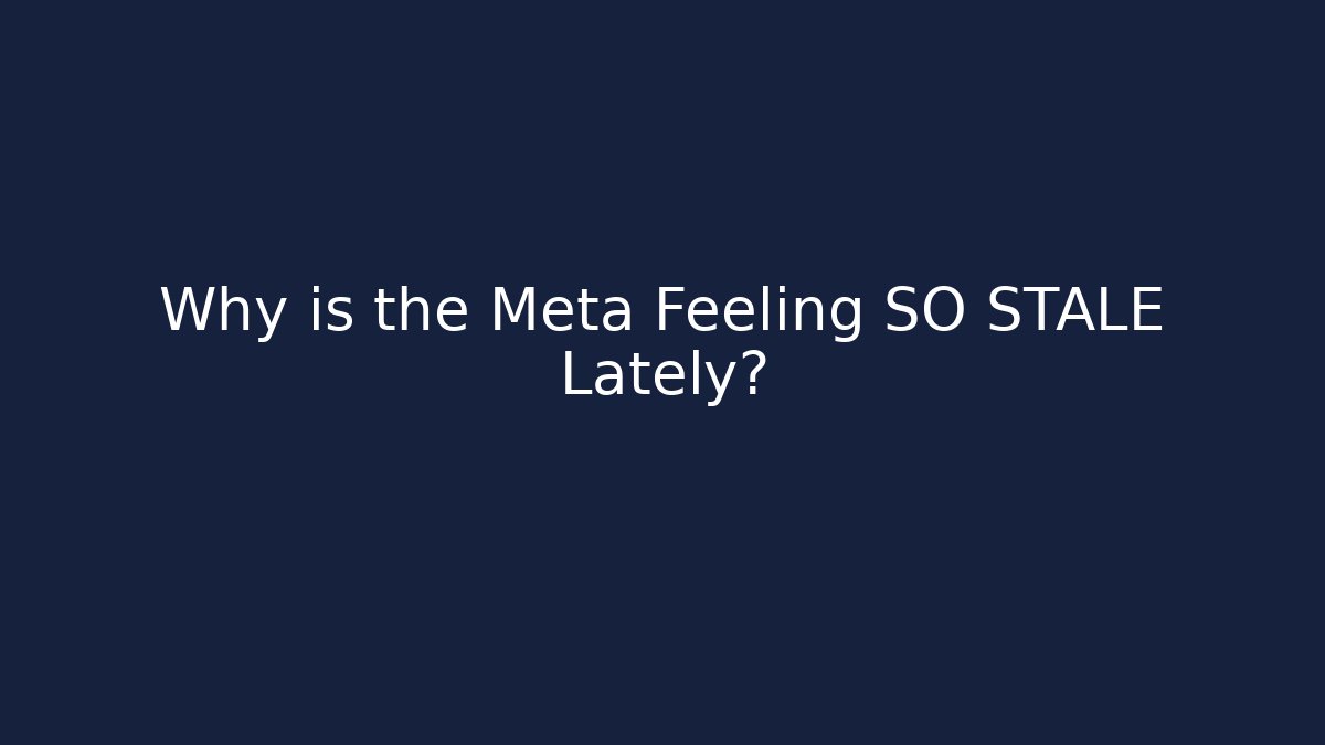 Why is the Meta Feeling SO STALE Lately?