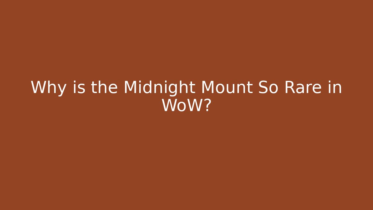 Why is the Midnight Mount So Rare in WoW?