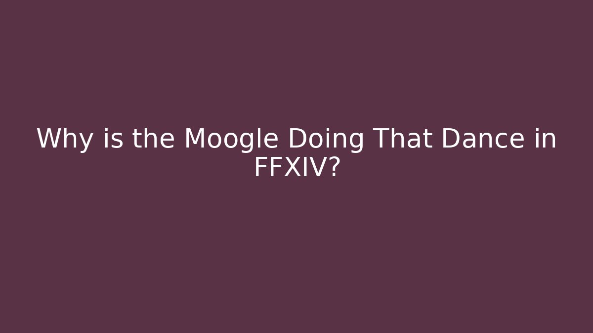 Why is the Moogle Doing That Dance in FFXIV?