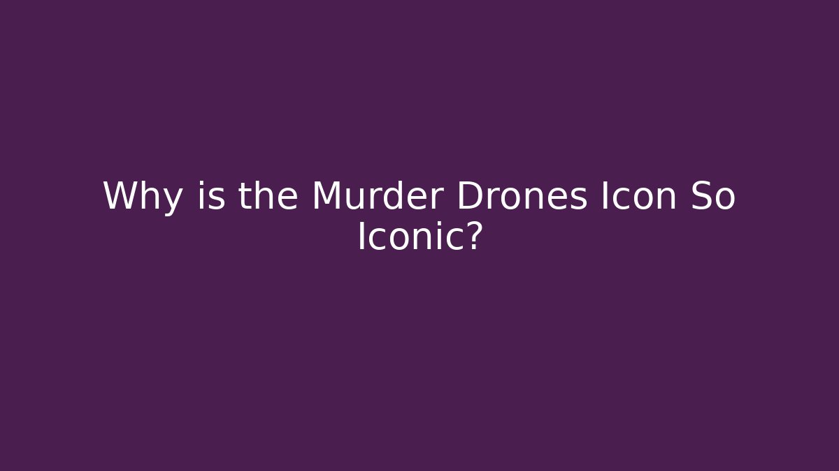 Why is the Murder Drones Icon So Iconic?