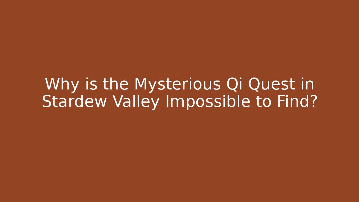 Why is the Mysterious Qi Quest in Stardew Valley Impossible to Find?