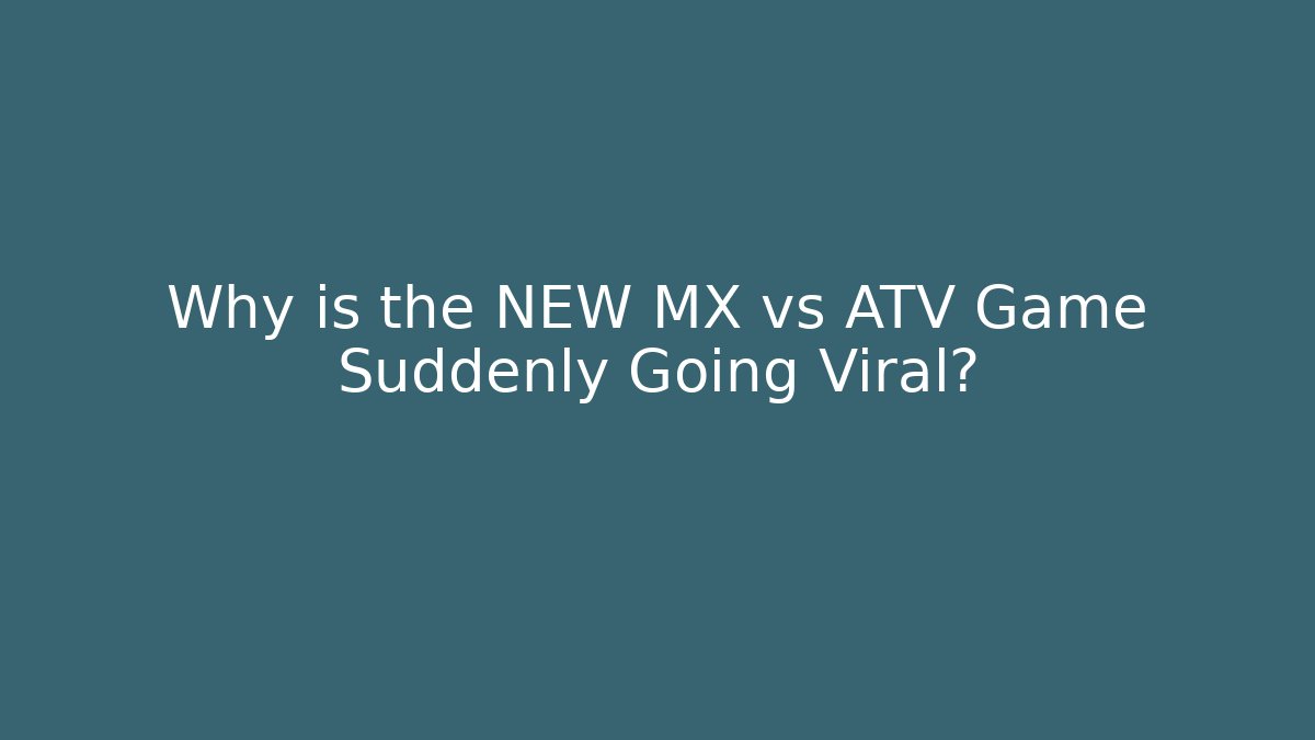 Why is the NEW MX vs ATV Game Suddenly Going Viral?