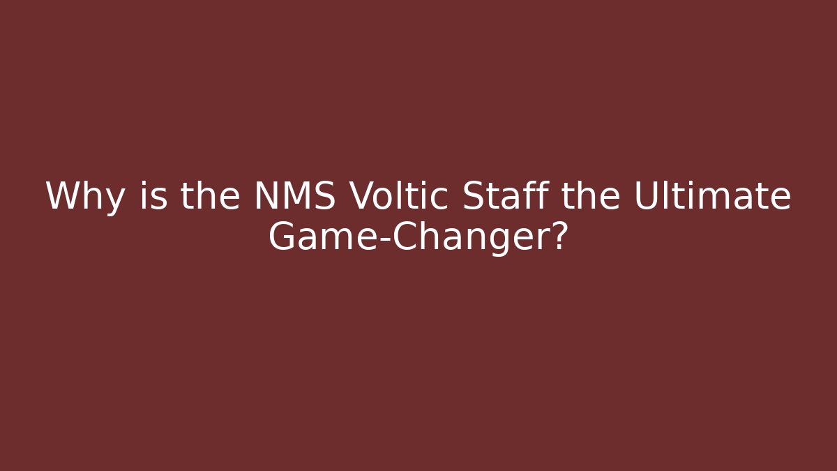 Why is the NMS Voltic Staff the Ultimate Game-Changer?