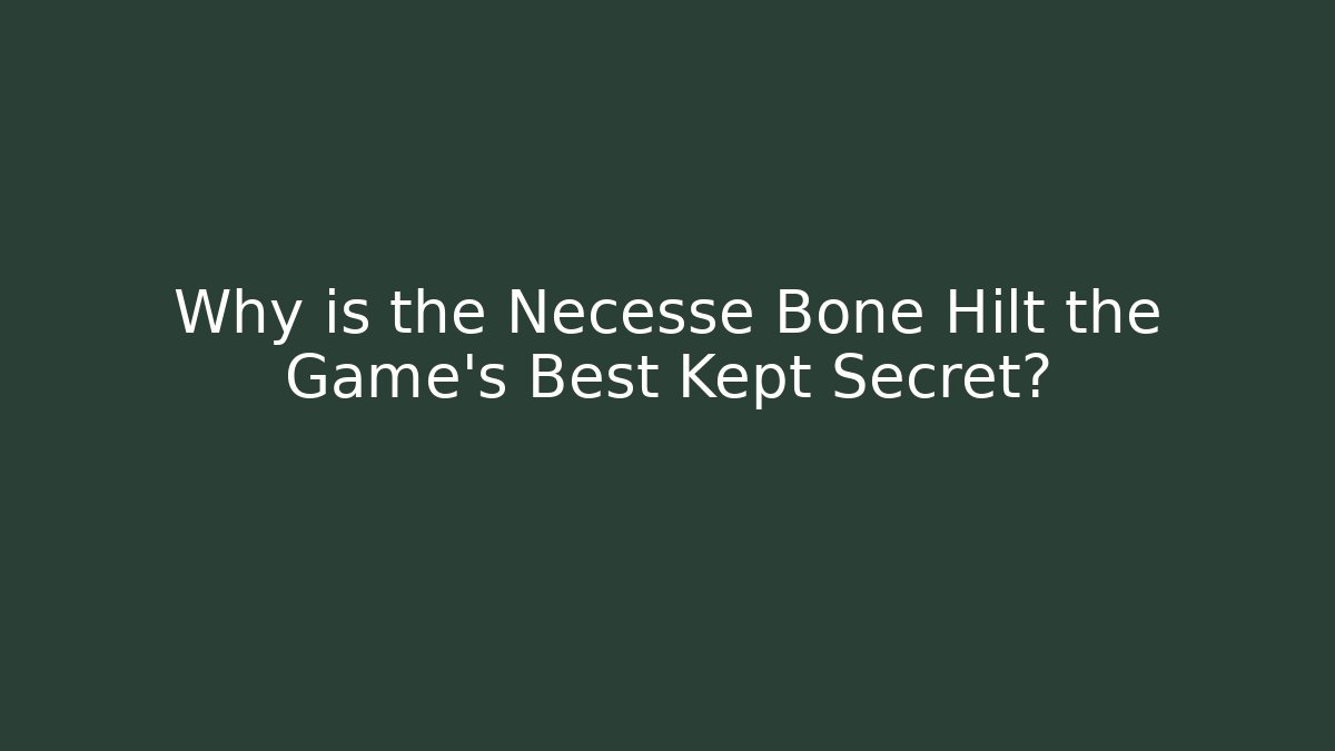 Why is the Necesse Bone Hilt the Game's Best Kept Secret?