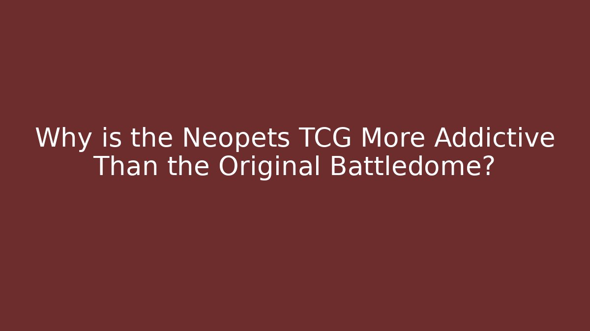 Why is the Neopets TCG More Addictive Than the Original Battledome?