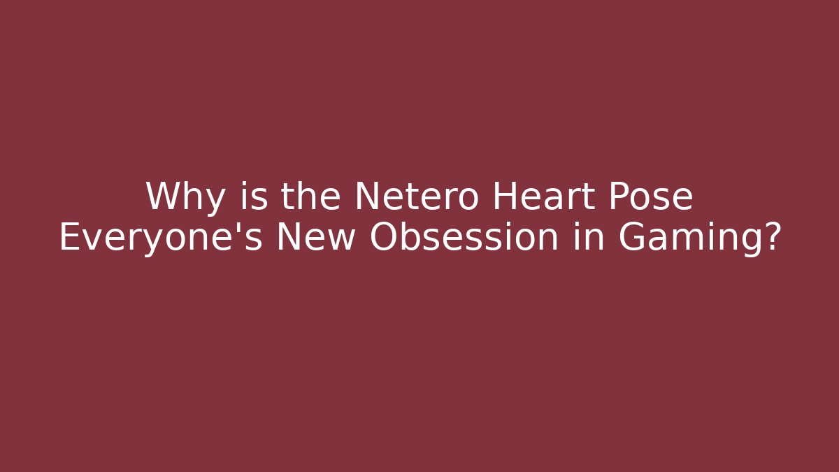Why is the Netero Heart Pose Everyone's New Obsession in Gaming?