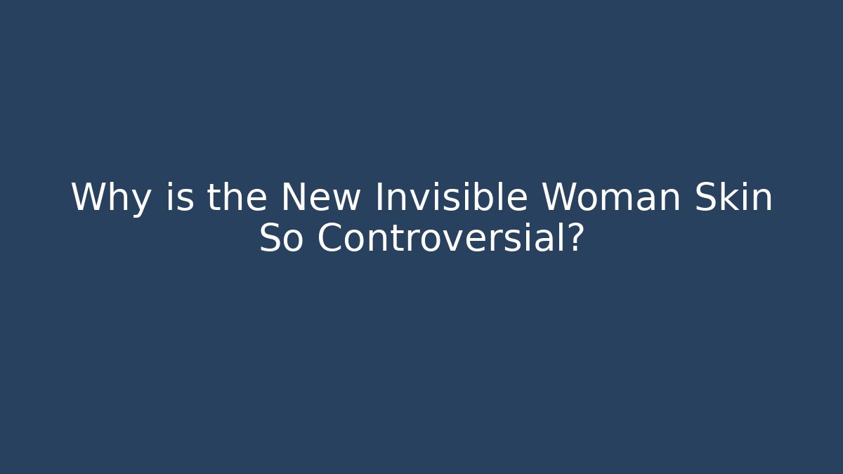 Why is the New Invisible Woman Skin So Controversial?