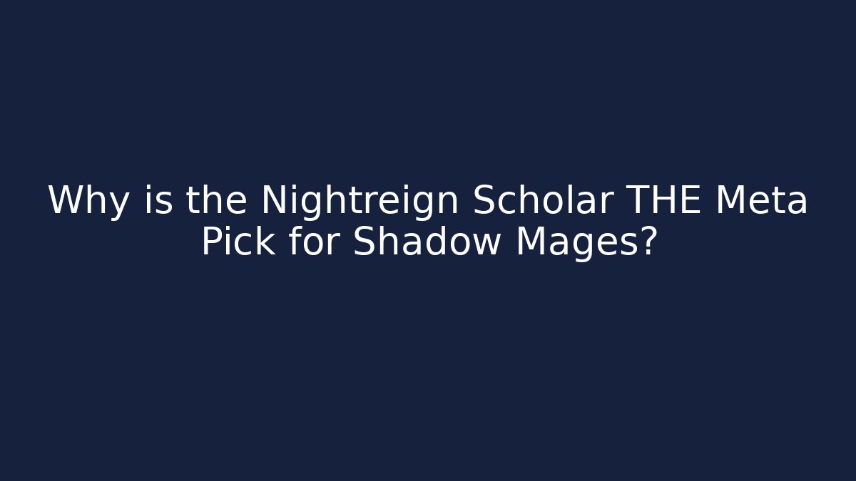 Why is the Nightreign Scholar THE Meta Pick for Shadow Mages?