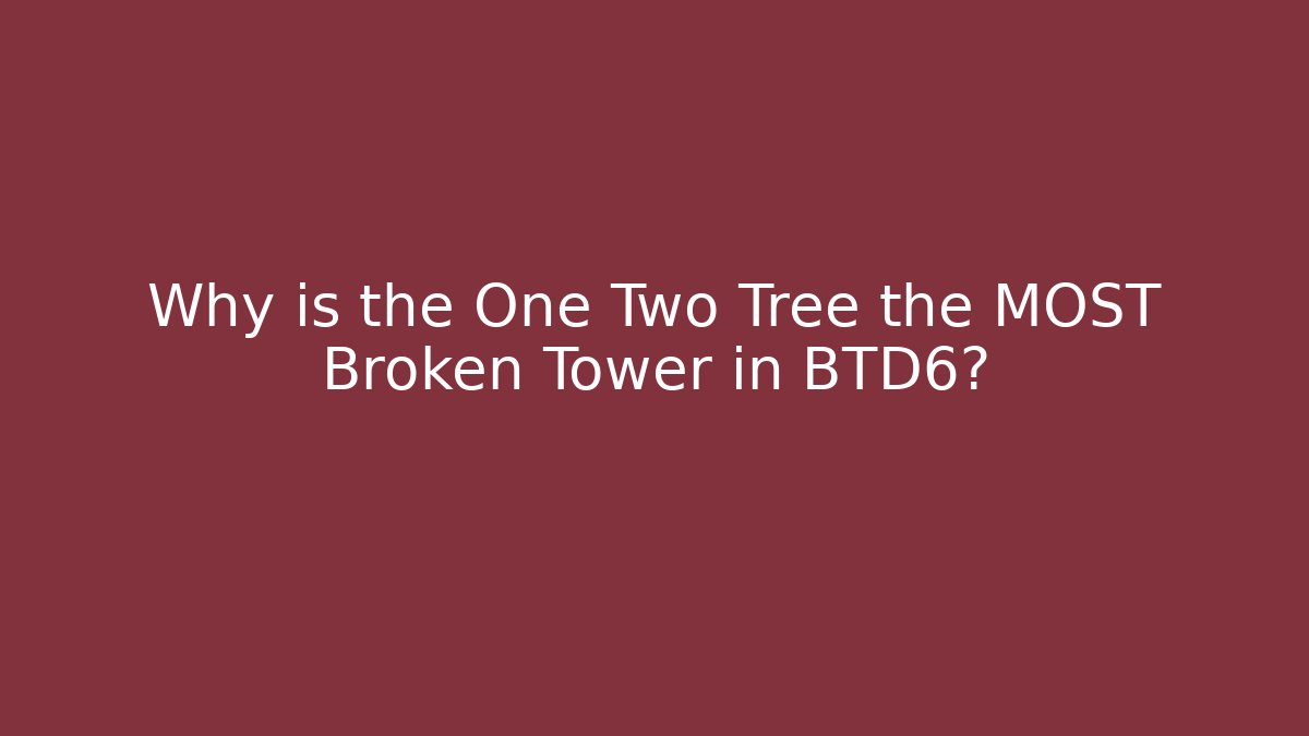 Why is the One Two Tree the MOST Broken Tower in BTD6?
