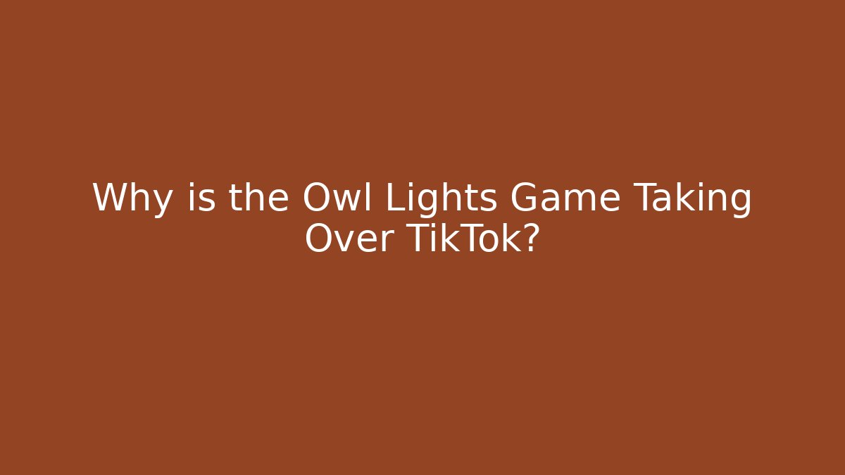 Why is the Owl Lights Game Taking Over TikTok? - Critter Realm