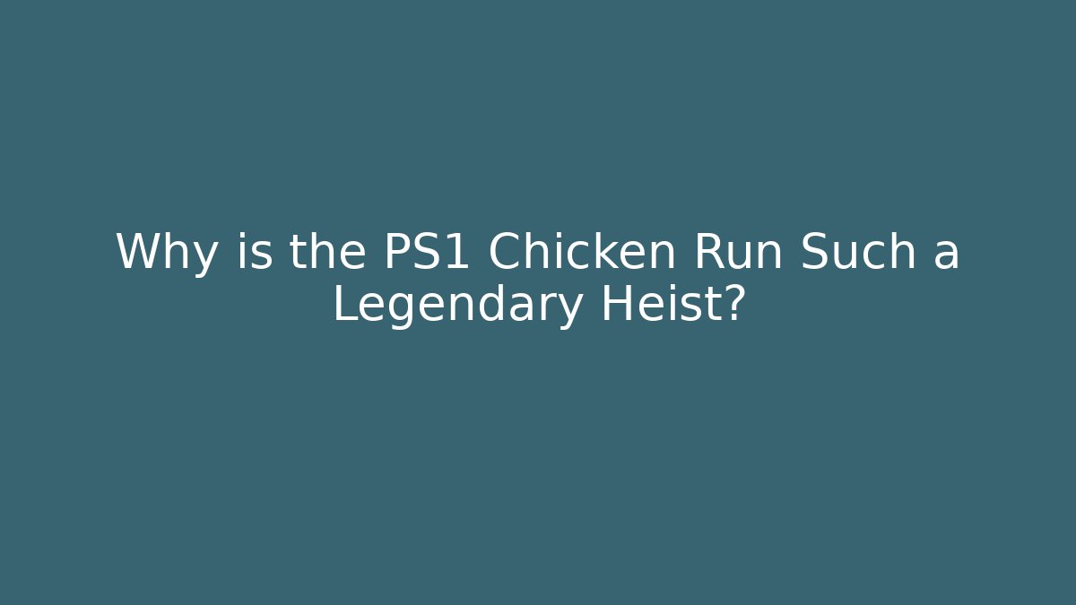 Why is the PS1 Chicken Run Such a Legendary Heist? - Critter Realm