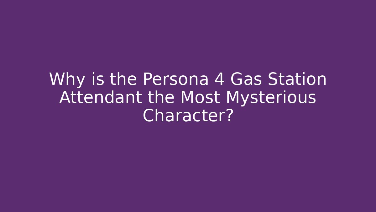 Why is the Persona 4 Gas Station Attendant the Most Mysterious Character?