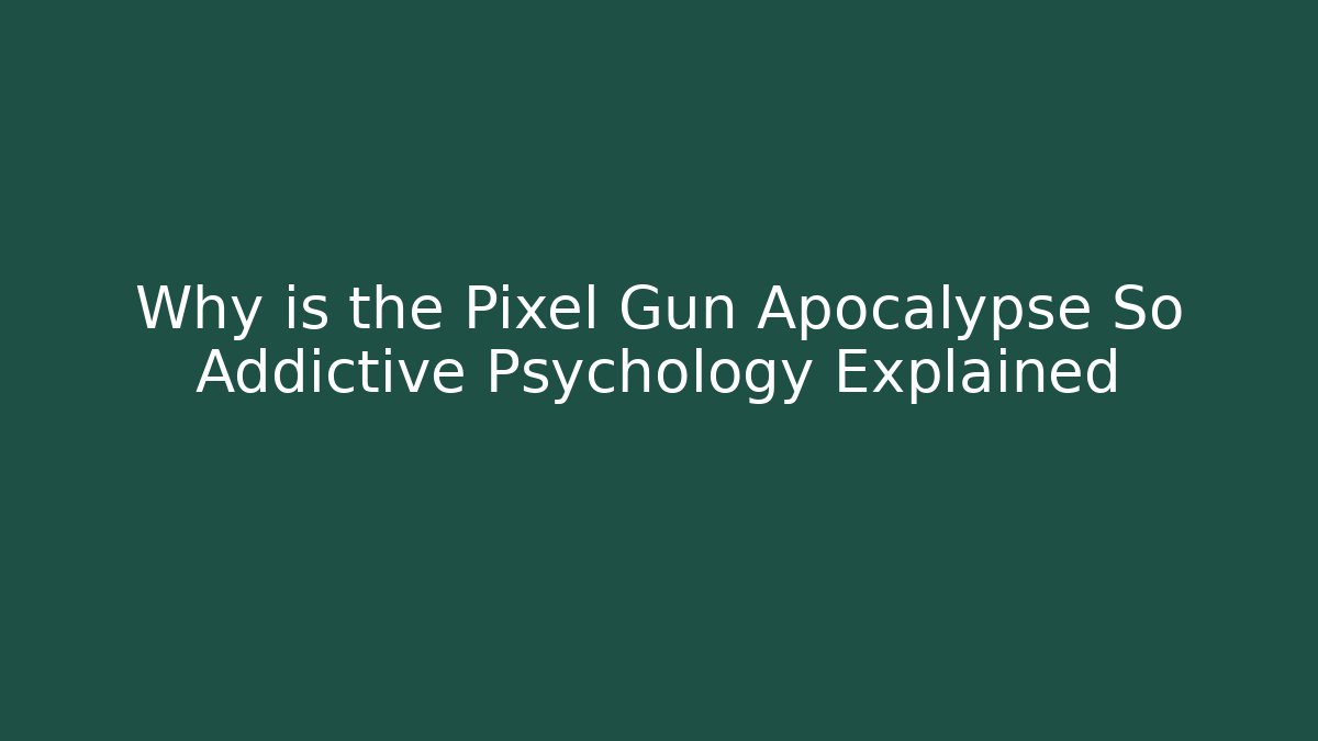 Why is the Pixel Gun Apocalypse So Addictive Psychology Explained - Critter Realm