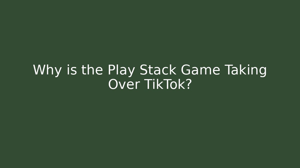 Why is the Play Stack Game Taking Over TikTok? - Critter Realm
