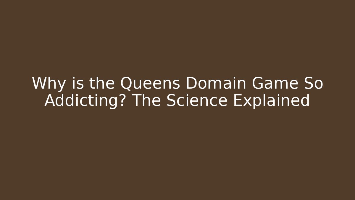 Why is the Queens Domain Game So Addicting? The Science Explained