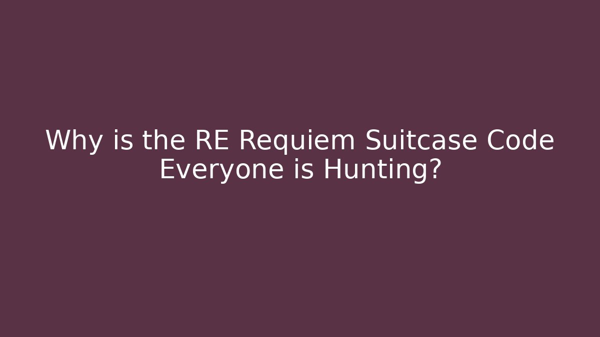 Why is the RE Requiem Suitcase Code Everyone is Hunting?