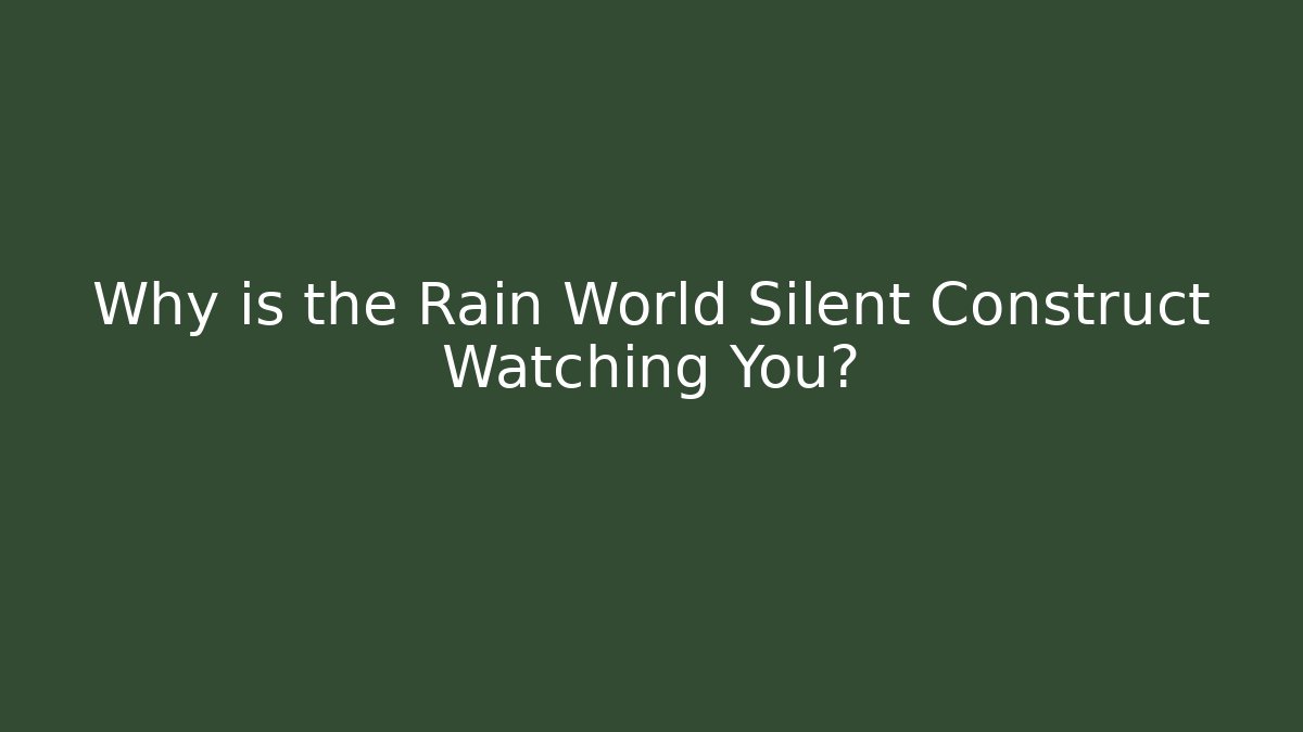 Why is the Rain World Silent Construct Watching You?