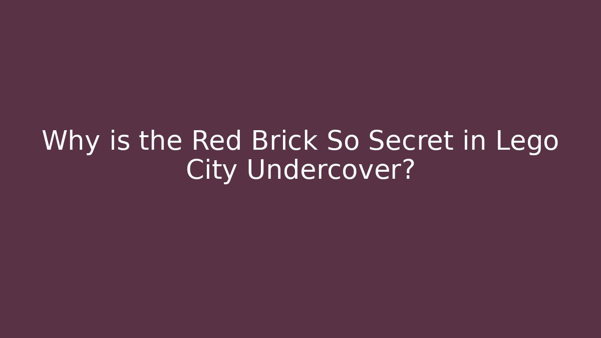 Why is the Red Brick So Secret in Lego City Undercover? - Critter Realm