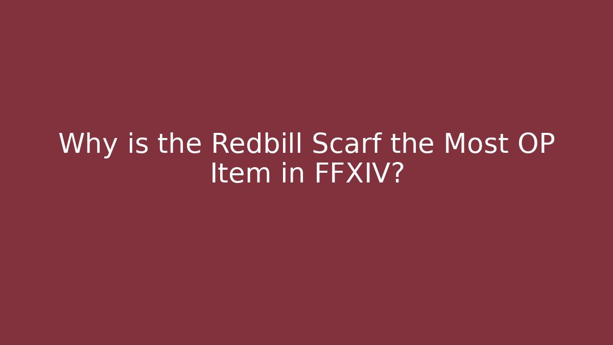 Why is the Redbill Scarf the Most OP Item in FFXIV?