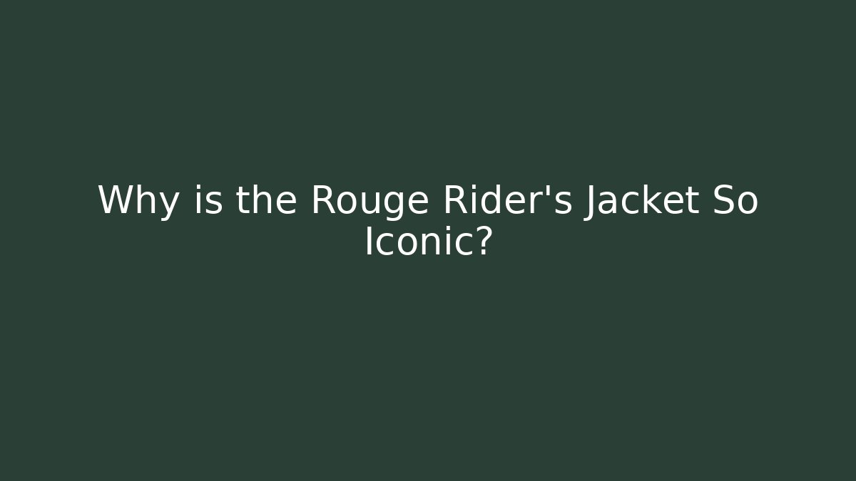 Why is the Rouge Rider's Jacket So Iconic?
