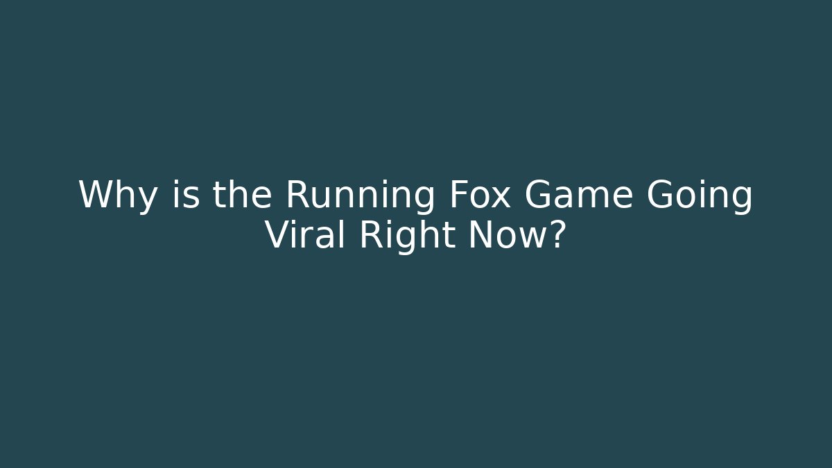 Why is the Running Fox Game Going Viral Right Now?