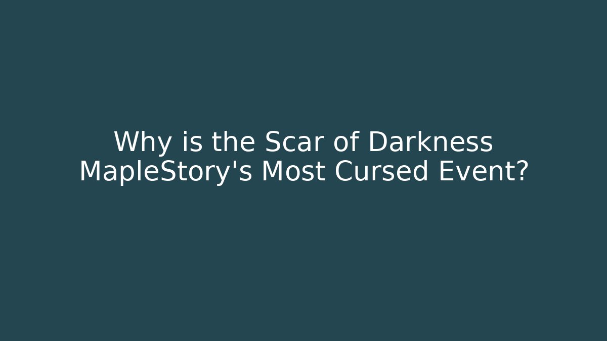Why is the Scar of Darkness MapleStory's Most Cursed Event?