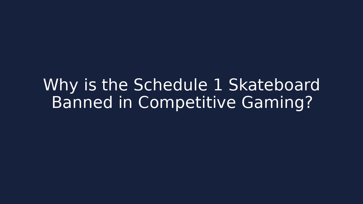 Why is the Schedule 1 Skateboard Banned in Competitive Gaming? - Critter Realm
