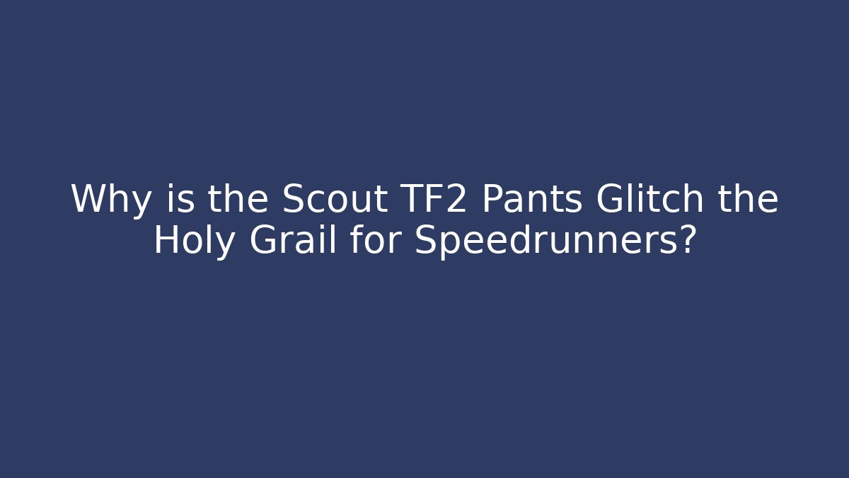 Why is the Scout TF2 Pants Glitch the Holy Grail for Speedrunners? - Critter Realm