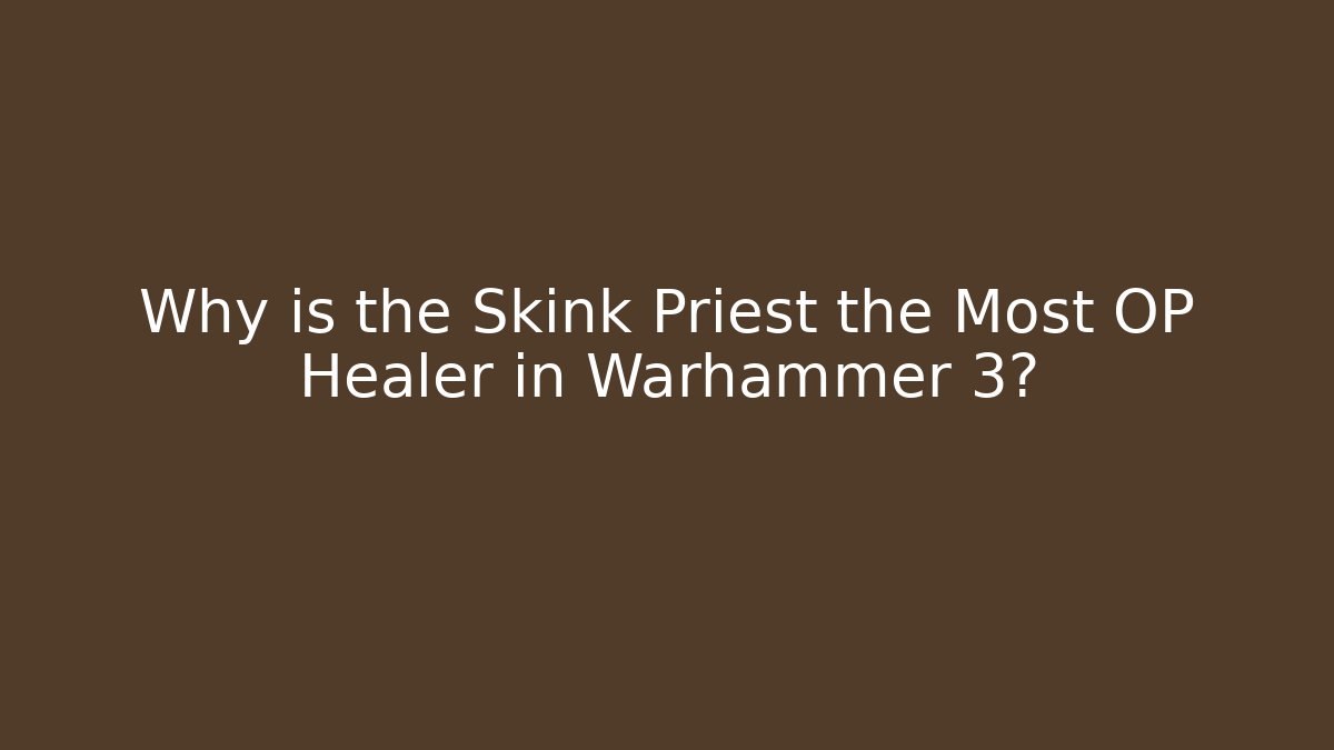 Why is the Skink Priest the Most OP Healer in Warhammer 3? - Critter Realm