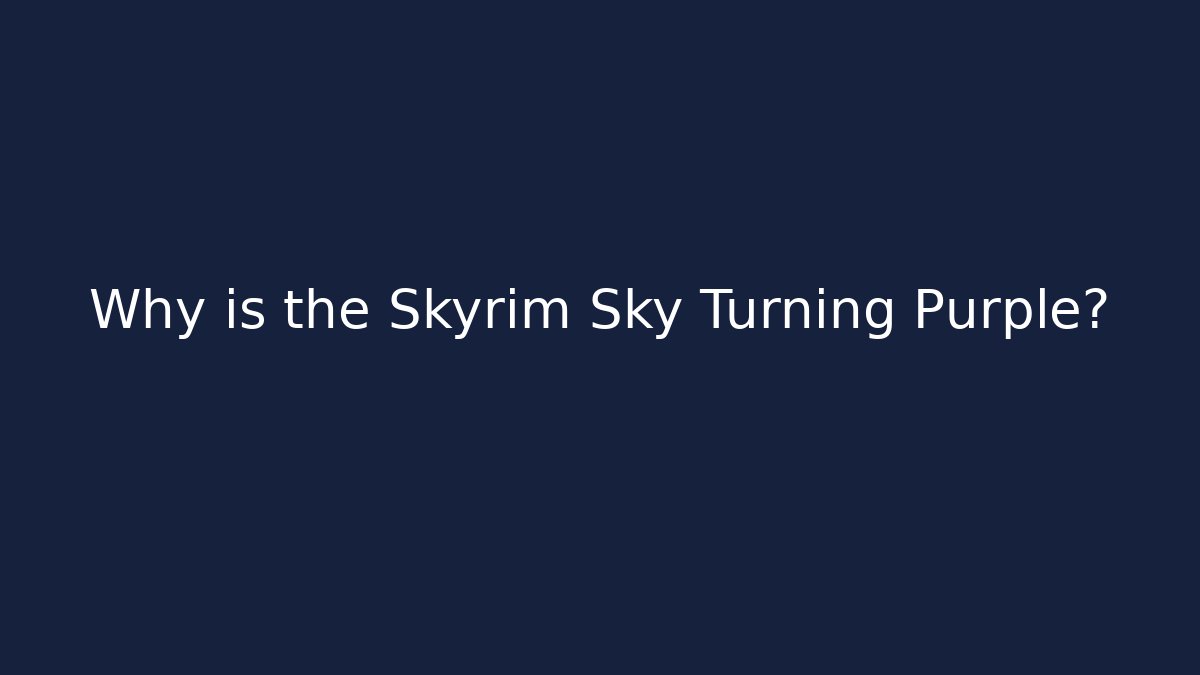 Why is the Skyrim Sky Turning Purple?