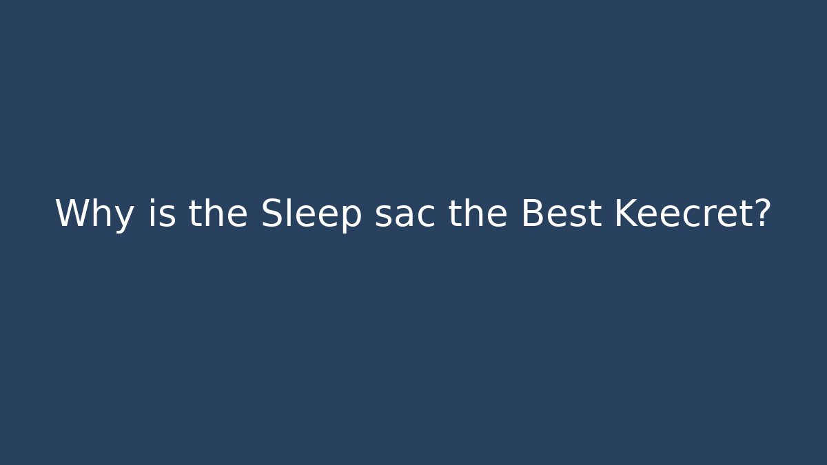 Why is the Sleep sac the Best Keecret?