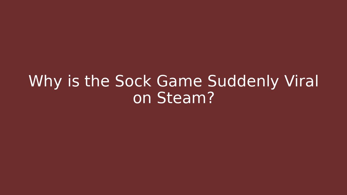 Why is the Sock Game Suddenly Viral on Steam?