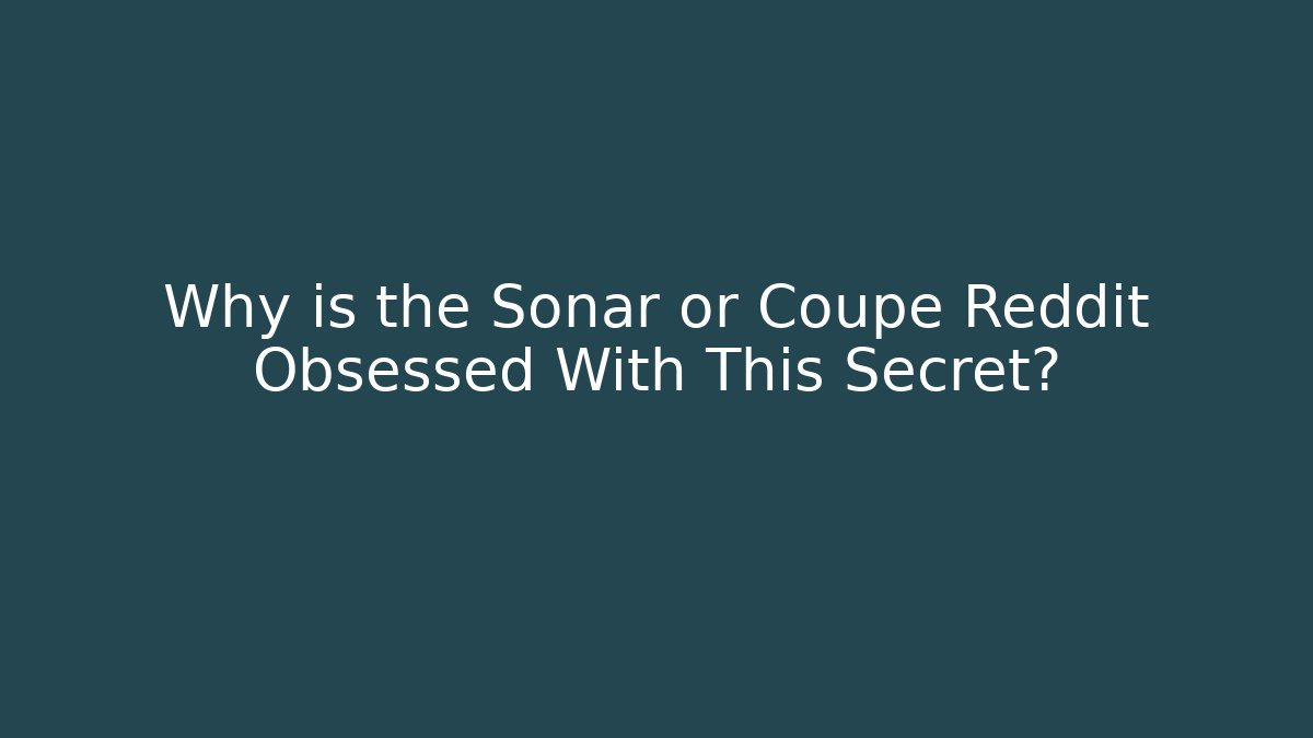 Why is the Sonar or Coupe Reddit Obsessed With This Secret?