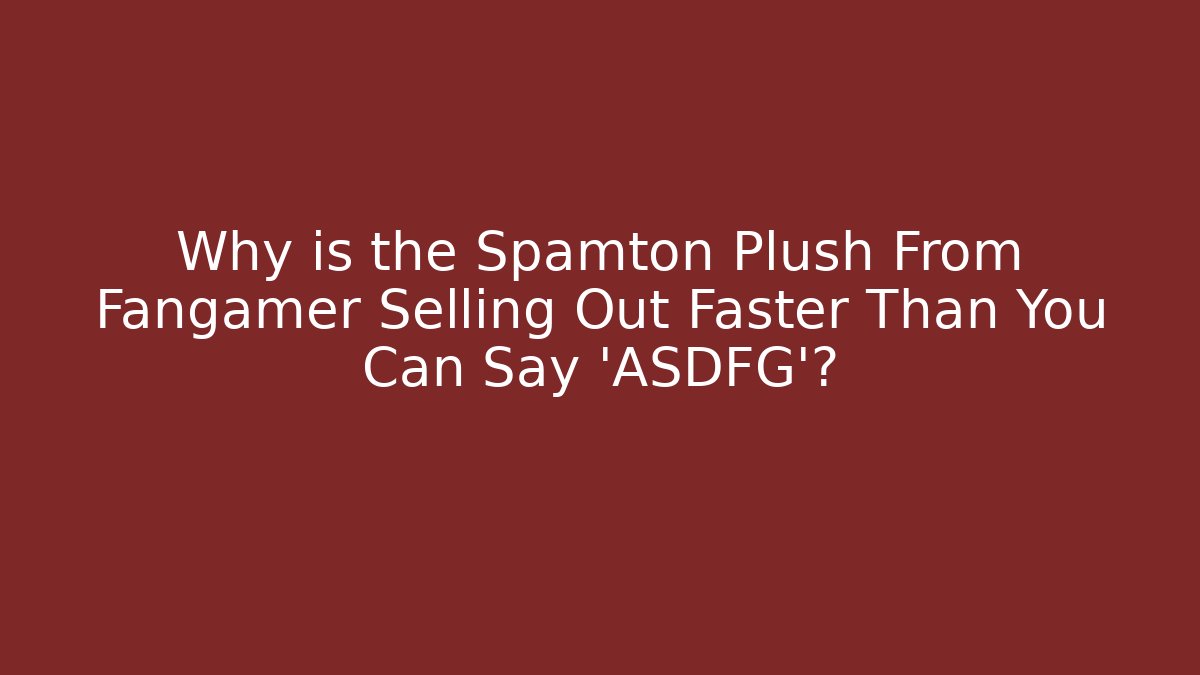 Why is the Spamton Plush From Fangamer Selling Out Faster Than You Can Say 'ASDFG'?