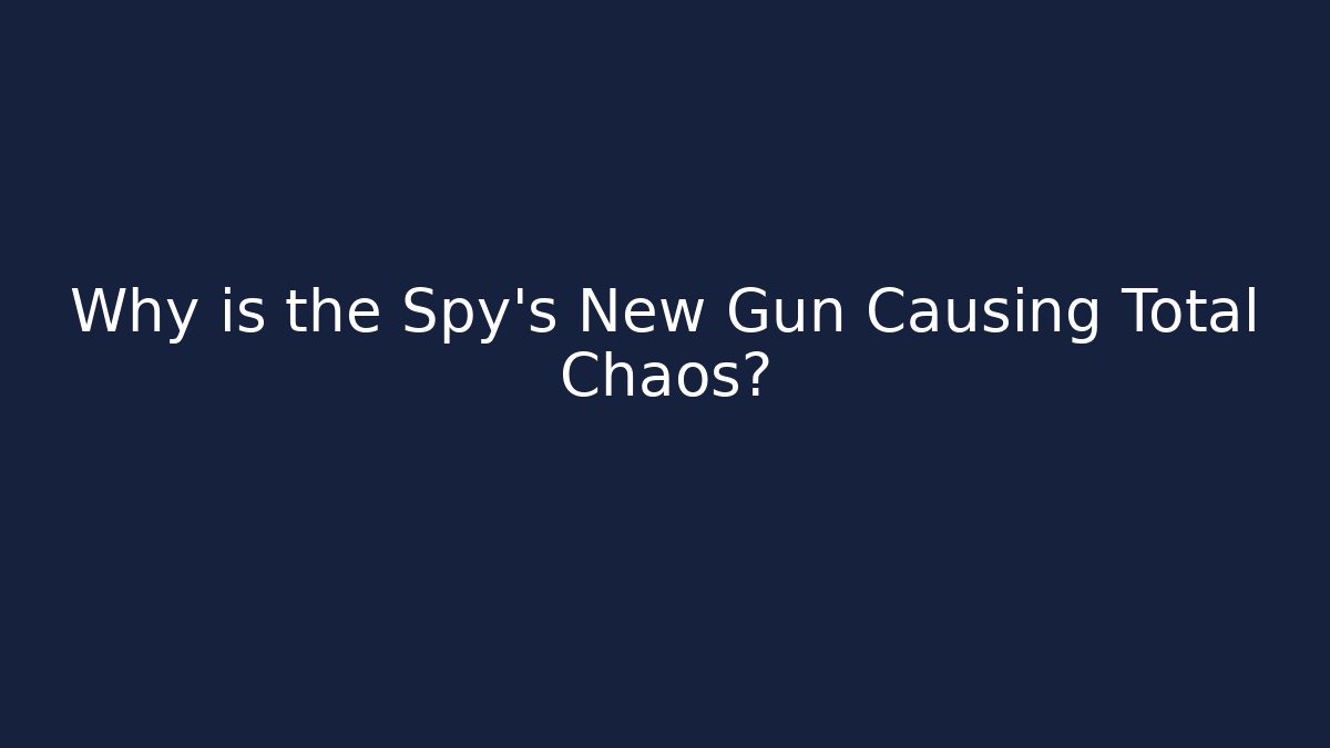 Why is the Spy's New Gun Causing Total Chaos?