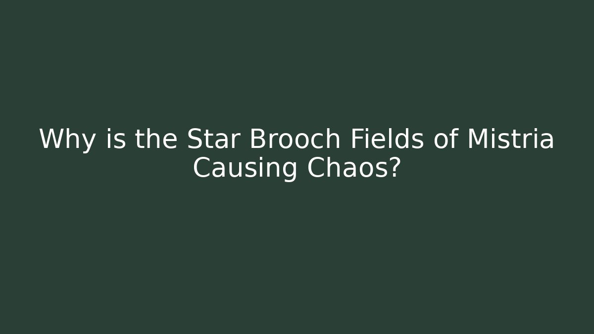 Why is the Star Brooch Fields of Mistria Causing Chaos?