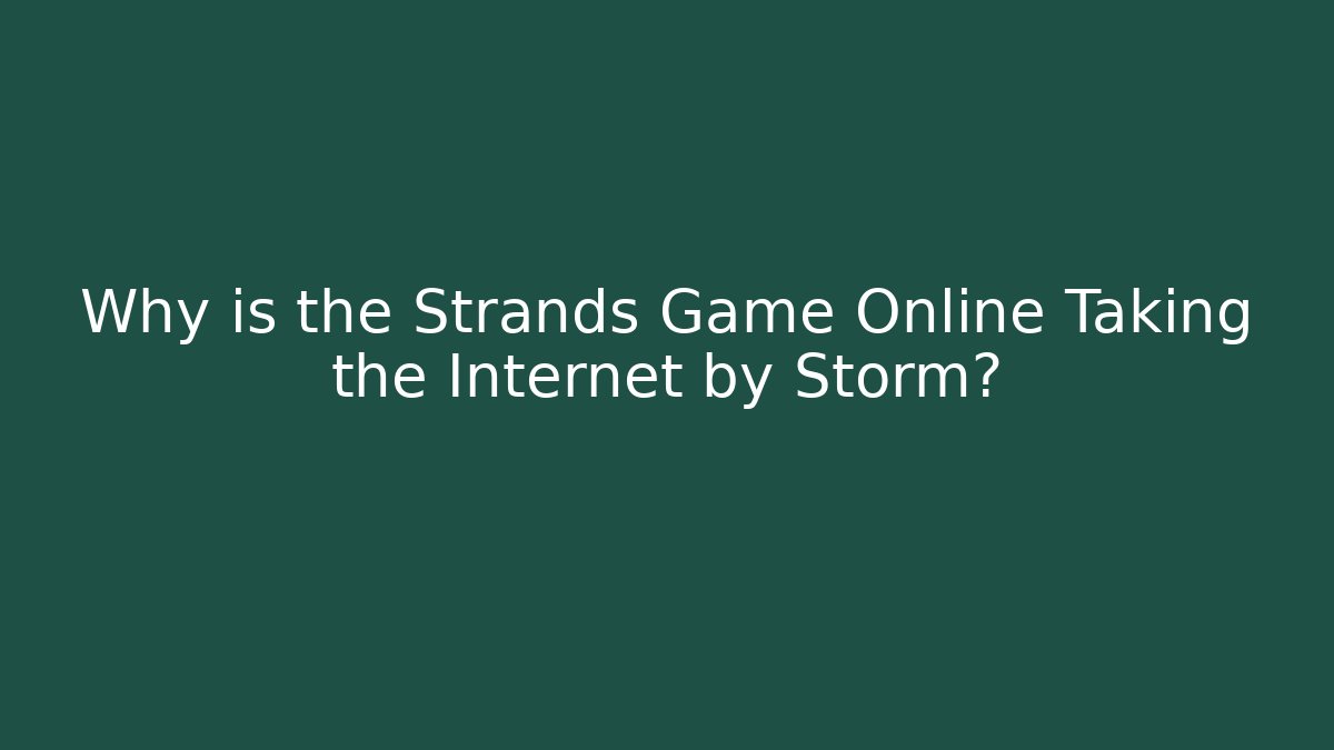 Why is the Strands Game Online Taking the Internet by Storm?