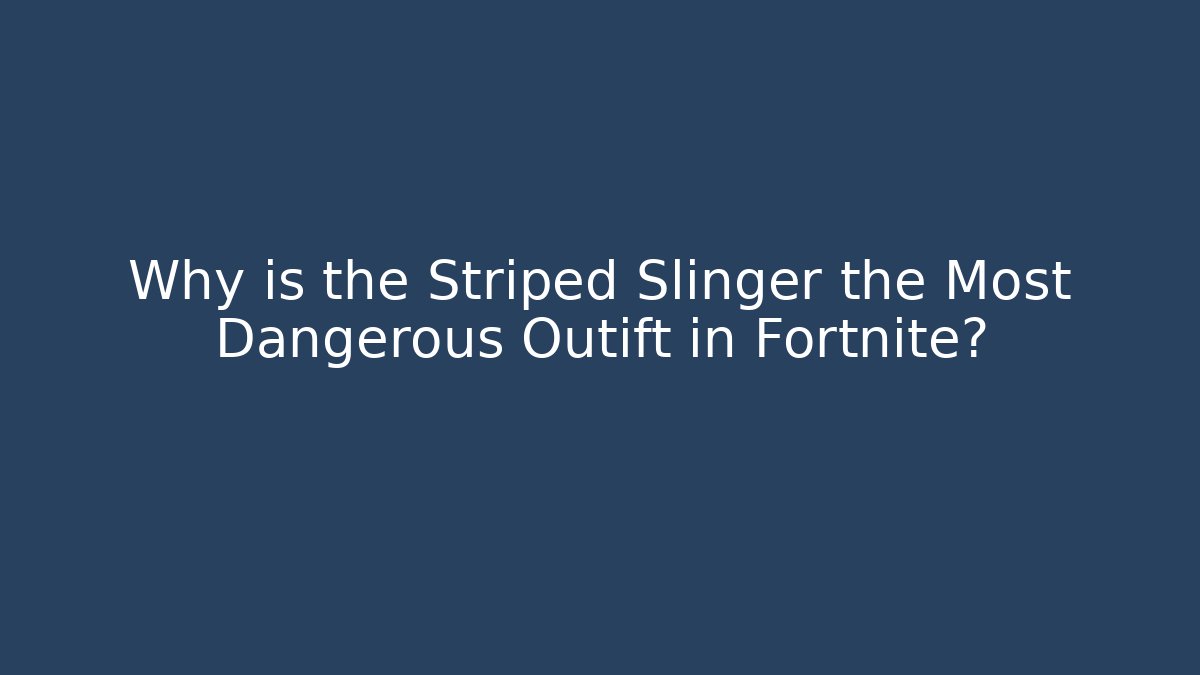 Why is the Striped Slinger the Most Dangerous Outift in Fortnite? - Critter Realm