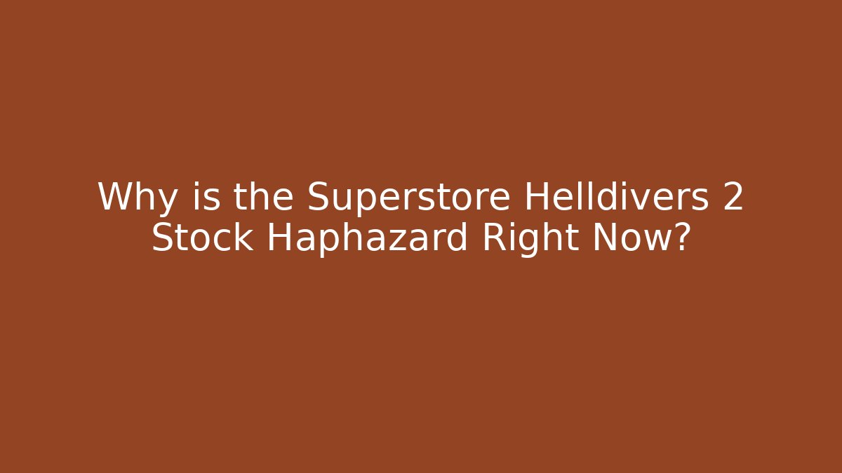 Why is the Superstore Helldivers 2 Stock Haphazard Right Now?