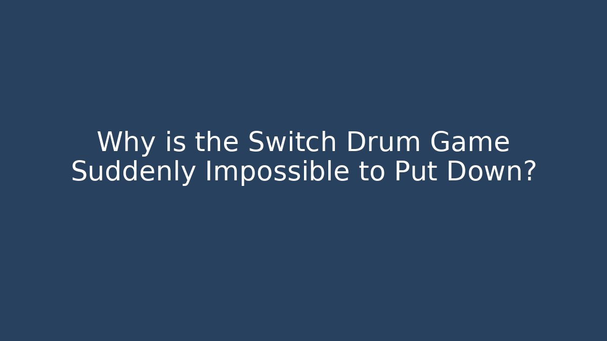 Why is the Switch Drum Game Suddenly Impossible to Put Down? - Critter Realm