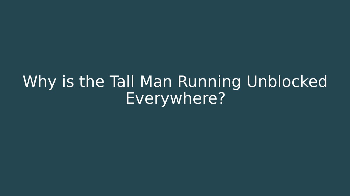 Why is the Tall Man Running Unblocked Everywhere? - Critter Realm