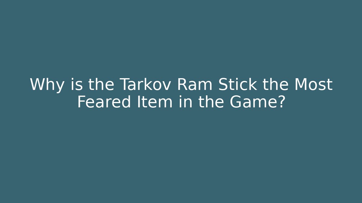 Why is the Tarkov Ram Stick the Most Feared Item in the Game? - Critter Realm