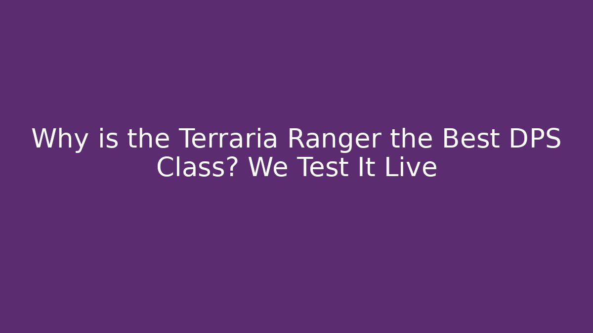 Why is the Terraria Ranger the Best DPS Class? We Test It Live