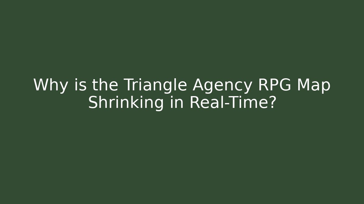 Why is the Triangle Agency RPG Map Shrinking in Real-Time? - Critter Realm