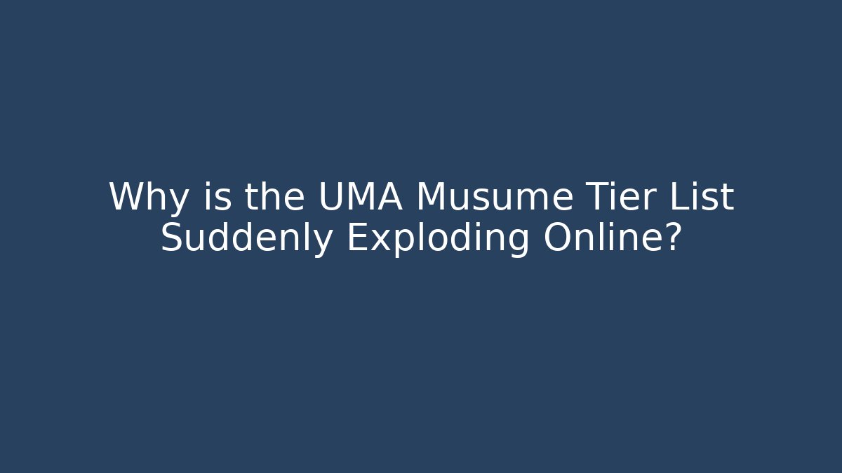 Why is the UMA Musume Tier List Suddenly Exploding Online? - Critter Realm