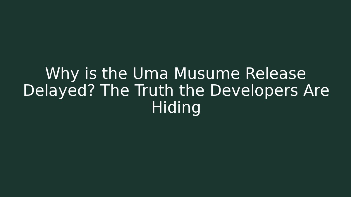 Why is the Uma Musume Release Delayed? The Truth the Developers Are Hiding - Critter Realm