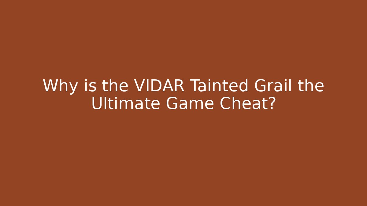 Why is the VIDAR Tainted Grail the Ultimate Game Cheat?