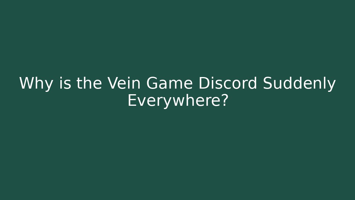 Why is the Vein Game Discord Suddenly Everywhere? - Critter Realm