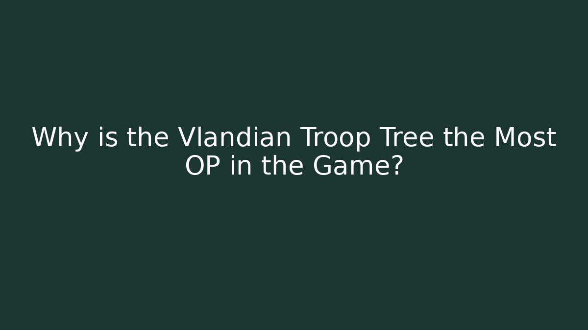 Why is the Vlandian Troop Tree the Most OP in the Game?